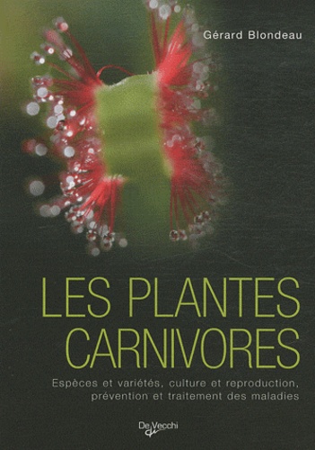 Les plantes carnivores : espèces et variétés, culture et reproduction, prévention et traitement des maladies